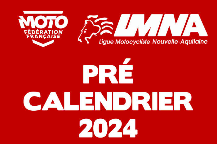 Inscriptions pré-calendrier 2024 ICI - Ligue Moto Nouvelle-Aquitaine